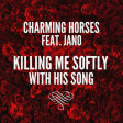 Charming Horses ft. Jano - Killing Me Softly With His Song