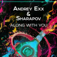 Andrey Exx & Sharapov - Along With You