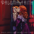 Only Love Can Hurt Like This| Paloma Faith