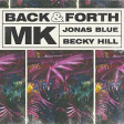 MK & Jonas Blue feat. Becky Hill - Back & Forth