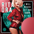 RITA ORA - WILL NEVER LET YOU DOWN