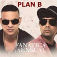 Plan B - Fanatica Sensual